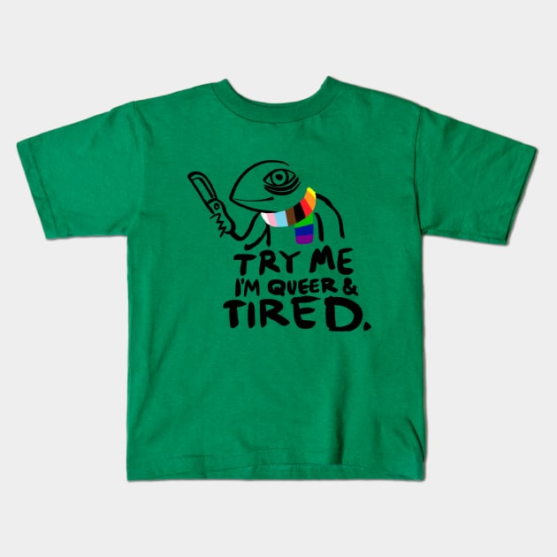 Try Me. I'm Queer and Tired Kids T-Shirt by Secret Sleepover Society